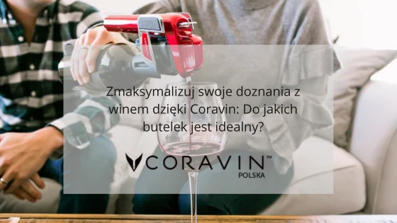 Coravin, dla jakiego wina jest odpowiedni